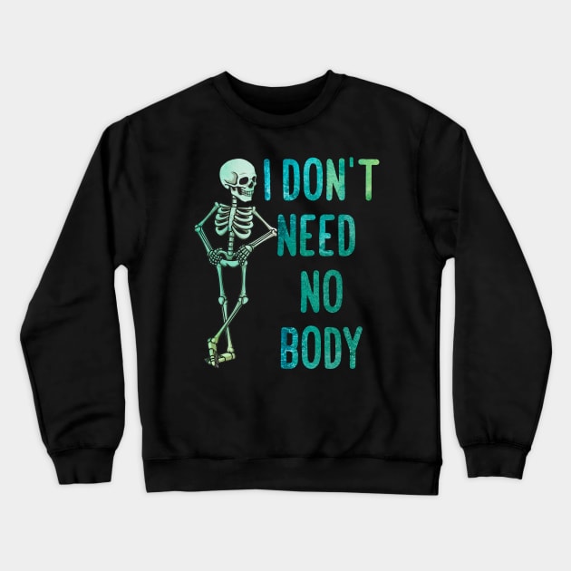 I don't neet  no body Crewneck Sweatshirt by MZeeDesigns